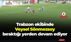 Trabzon ekibinde Veysel Sönmezsoy bıraktığı yerden devam ediyor