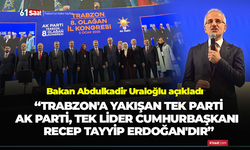 Bakan Uraloğlu açıkladı! Trabzon’u kalkındırmak için çalışmak ayrı bir gururdur