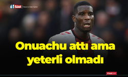 Paul Onuachu attı ama yeterli olmadı!