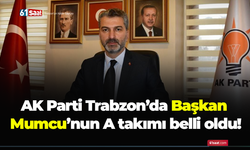 AK Parti Trabzon’da Başkan Mumcu’nun A takımı belli oldu!