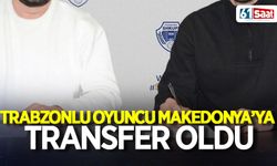 Trabzonlu oyuncu Makedonya'ya transfer oldu