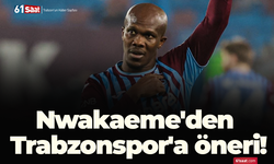 Nwakaeme'den Trabzonspor'a öneri!