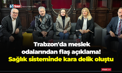 Trabzon'da meslek odalarından flaş açıklama! Sağlık sisteminde kara delik oluştu