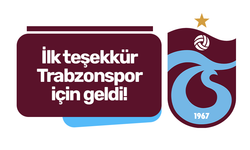 İlk teşekkürü Trabzonspor’a etti