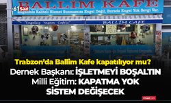 Trabzon'da Ballim Kafe kapatılıyor mu?