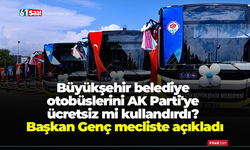 Büyükşehir belediye otobüslerini AK Parti'ye ücretsiz mi kullandırdı? Başkan Genç mecliste açıkladı