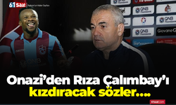 Onazi’den Rıza Çalımbay’ı kızdıracak sözler….