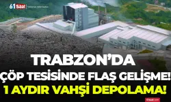 Trabzon’da çöp tesisinde flaş gelişme! Vahşi depolama yapılıyor…