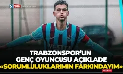 Trabzonspor’un genç futbolcusu açıkladı! Sorumluluklarımın farkındayım