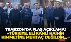 Trabzon’da flaş açıklama! “Türkiye, eli kanlı teröristin himmetine muhtaç değildir…”