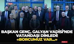 Başkan Genç, Galyan Vadisi'nde vatandaşı dinledi! "Borcumuz var..."