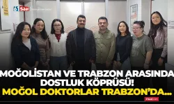 Moğol doktorlar ve Trabzon arasında dostluk köprüsü...