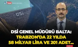 DSİ Genel Müdürlüğü Trabzon'da 22 yılda 201 tesisi hizmete aldı