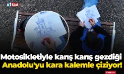 Motosikletiyle karış karış gezdiği Anadolu'yu kara kalemle çiziyor!