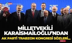 Milletvekili Karaismailoğlu'ndan AK Parti Trabzon kongresi için flaş sözler!