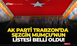 AK Parti Trabzon'da Sezgin Mumcu'nun listesi belli oldu!