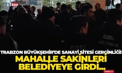 Trabzon Büyükşehir'de sanayi sitesi gerginliği! Mahalle sakinleri belediyeye girdi...