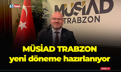 MÜSİAD TRABZON yeni döneme hazırlanıyor