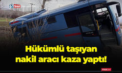 Hükümlü taşıyan nakil aracı kaza yaptı!