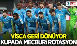 Trabzonspor'da mecburi rotasyon! Visca geri dönüyor