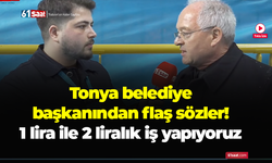 Tonya belediye başkanından flaş sözler! 1 lira ile 2 liralık iş yapıyoruz