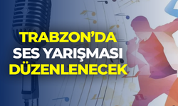 Trabzon'da ses yarışması düzenlenecek