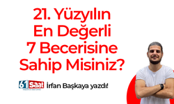 İrfan Başkaya yazdı! 21. Yüzyılın En Değerli 7 Becerisine Sahip Misiniz?