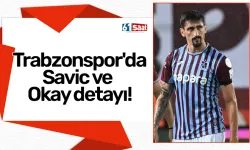 Trabzonspor'da Savic ve Okay detayı!