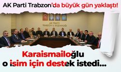 AK Parti Trabzon’da büyük gün yaklaştı! Karaismailoğlu o isim için destek istedi…