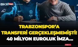 Trabzonspor’a transferi gerçekleşmemişti! 40 milyon euroluk imza…