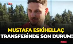 Mustafa Eskihellaç transferinde son durum!