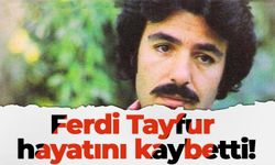 Ferdi Tayfur hayatını kaybetti!