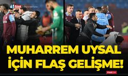 Muharrem Uysal için flaş gelişme!