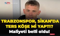 Trabzonspor, Sikan’da ters köşe mi yaptı? Maliyeti belli oldu…