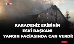 Karadeniz ekibinin eski başkanı yangın faciasında can verdi!