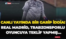 Canlı yayında bir garip iddia! Real Madrid Trabzonsporlu oyuncuya teklif yapmış…