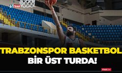 Trabzonspor Basketbol bir üst turda!