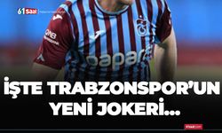 İşte Trabzonspor’un yeni jokeri…