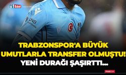 Trabzonspor'a büyük umutlarla transfer olmuştu! Yeni durağı şaşırttı...