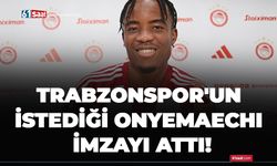 Trabzonspor'un istediği  Onyemaechi imzayı attı!