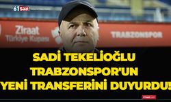 Sadi Tekelioğlu Trabzonspor'un yeni transferini duyurdu!