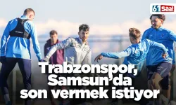 Trabzonspor,  Samsun’da son vermek istiyor