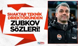 Shaktar'ın teknik direktöründen Zubkov sözleri!