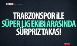 Trabzonspor ile Süper Lig ekibi arasında sürpriz takas...