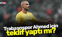 Trabzonspor Ahmed için teklif yaptı mı?