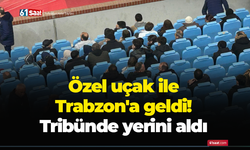 Özel uçak ile Trabzon'a geldi! Tribünde yerini aldı