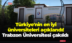 Türkiye'nin en iyi üniversiteleri açıklandı! Trabzon Üniversitesi çakıldı