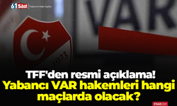 TFF'den resmi açıklama! Yabancı VAR hakemleri hangi maçlarda olacak?