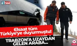 61saat tüm Türkiye'ye duyurmuştu! Trabzon’a uzaydan gelen araba...