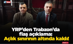 YRP’den Trabzon’da flaş açıklama: Açlık sınırının altında kaldı!